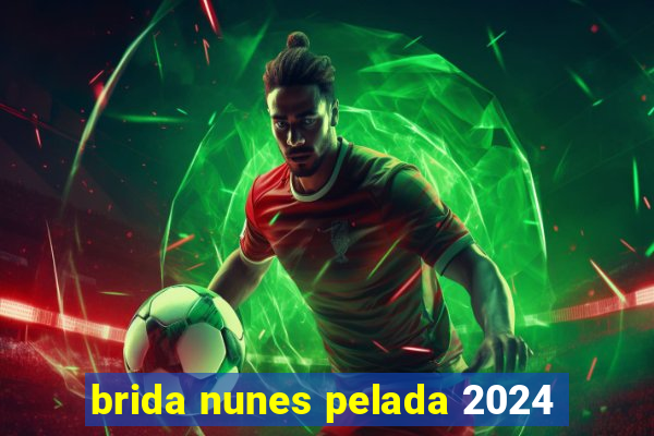 brida nunes pelada 2024